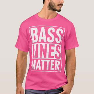 Bass Lines Matter Bass Guitar Player Bassist Edm T-Shirt