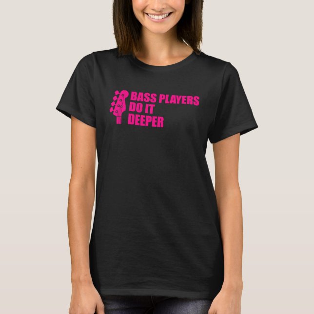 Bass Player  Cool Guitar Bass Players Do It Deeper T-Shirt (Vorderseite)