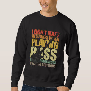 Bass Player Geschenk nehme ich keine FEHLER, WENN  Sweatshirt
