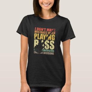 Bass Player Geschenk nehme ich keine FEHLER, WENN  T-Shirt