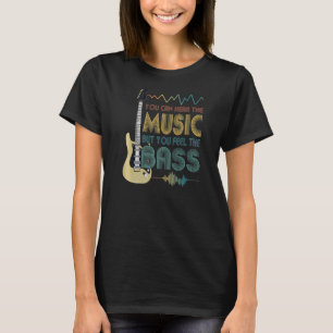 Bass Player Sie können die Musik hören, aber Sie f T-Shirt