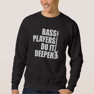 Bass-Spieler machen es tiefer, lustiger Bass-Spiel Sweatshirt