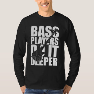 Bass-Spieler machen es tiefer T-Shirt