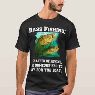 Bassfischen: Ich würde lieber fischen, aber jemand T-Shirt