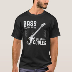 Bassis Bass ist wie eine Gitarre, aber viel cooler T-Shirt