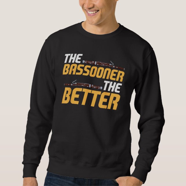 Bassoon Bassoonist The Bassooner The Better Sweatshirt (Vorderseite)