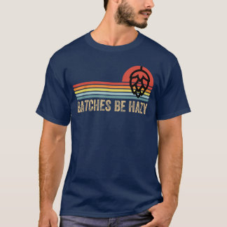 Batches Be Hazy IPA Craft Beer Shirts Für Männer F