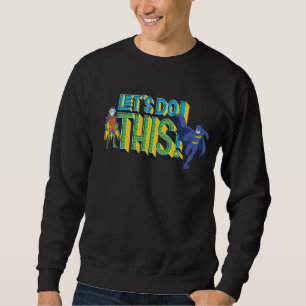 Batman Lass uns das machen Sweatshirt