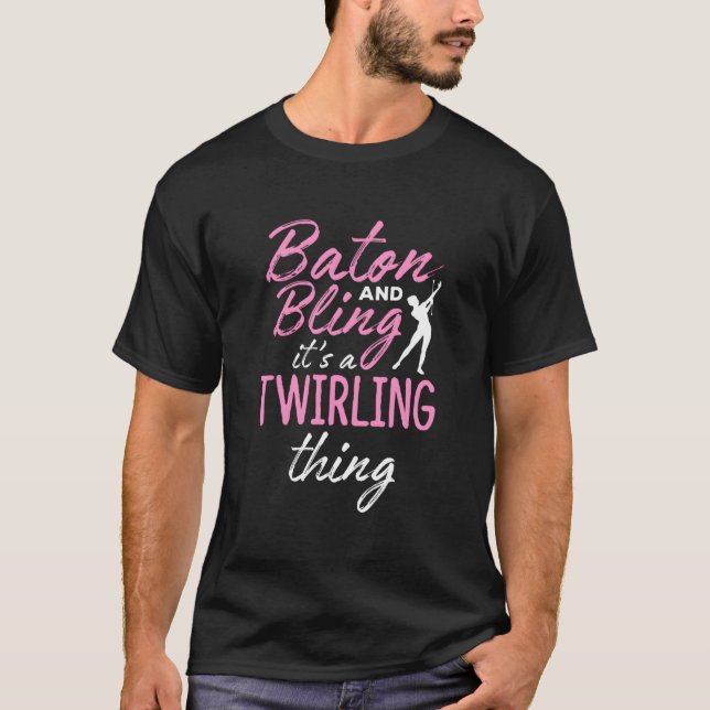 Baton And Bling It'S A Twirling Thing Twirler T-Shirt (Vorderseite)