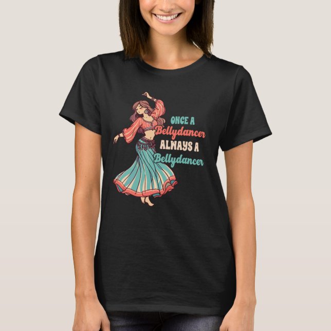 Bauch Tanzen einmal ein Bauch Tänzer immer ein Bau T-Shirt (Vorderseite)