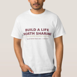 Bauen Sie ein Leben auf, das es wert ist, geteilt T-Shirt