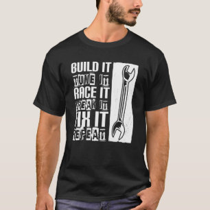 Bauen Sie es Tuning, es zu brechen es reparieren A T-Shirt