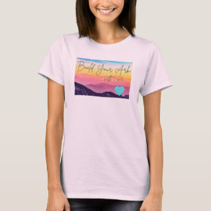 Bauen Sie Ihre Arche mit Liebe T - Shirt für Frau