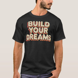 Bauen Sie Ihre Träume T-Shirt