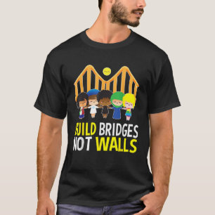 Bauen von Brücken nicht Mauern Politisches Geschen T-Shirt