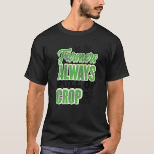 Bauer sind so voll von Kulturpflanzen Landwirtscha T-Shirt