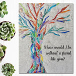 Baum der Lebensfreunde<br><div class="desc">Dieses dekorative Puzzle aus Puzzle mit Mosaikbaum in Regenbogenfarben und den Worten: "Wo wäre ich ohne einen Freund wie dich?" Weil wir unsere Kunstwerke erstellen,  werden Sie dieses exakte Bild von anderen Designern nicht finden. Original Mosaik © Michele Davies.</div>