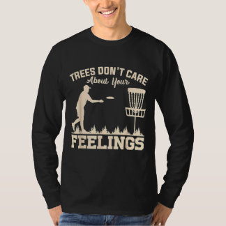 Bäume kümmern sich nicht um Ihr Gefühl, um den Gol T-Shirt