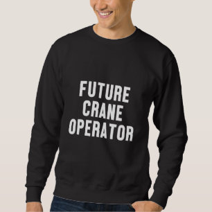 Baustellenaufbau für zukünftige Kranbetreiber Sweatshirt