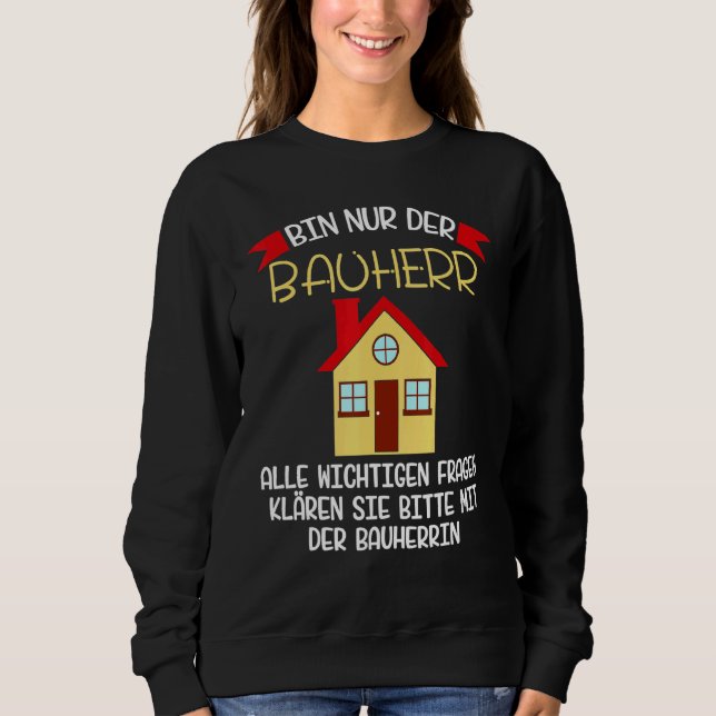 Baustellenbauer Sprichwort Idee Sweatshirt (Vorderseite)