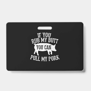 BBQ   BBQ Rub My Hintern Zieh Mein Schweinefleisch Ausweis