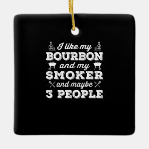 BBQ Ich mag mein Bourbon-Raucher und vielleicht Keramikornament