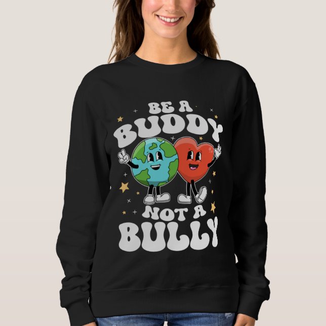 Be A Buddy Not A Bully Teacher Kind Unity Day Kind Sweatshirt (Vorderseite)