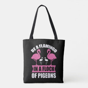 Be A Flamingo In A Flock Of Pegions Tasche
