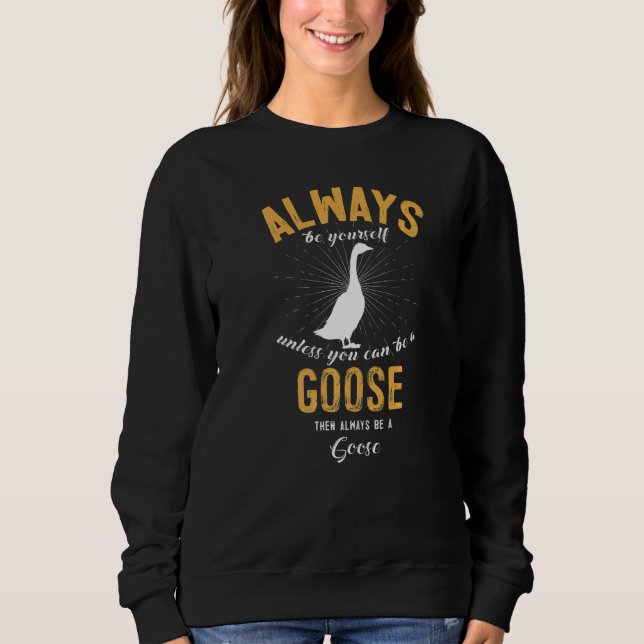 Be A Goose Sweatshirt (Vorderseite)