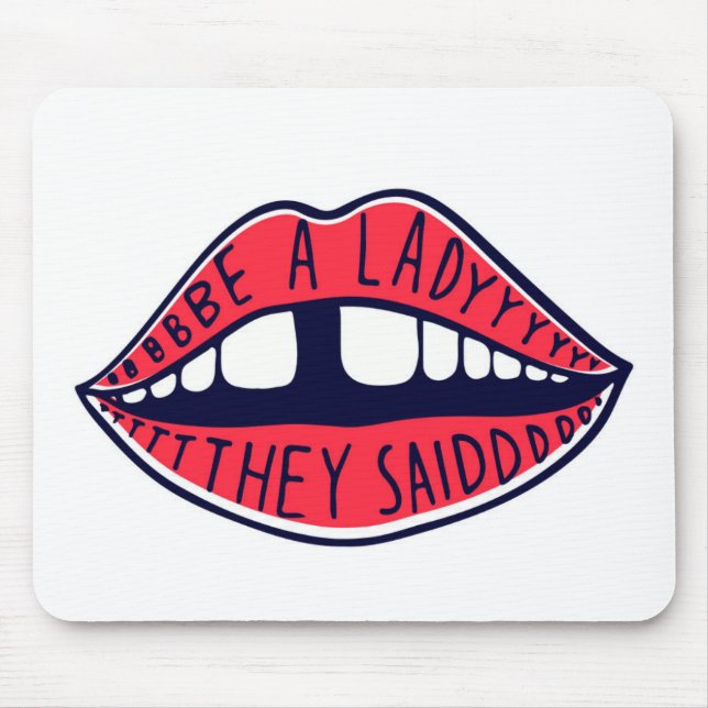 Be A Lady They Said Lips Mousepad (Vorne)