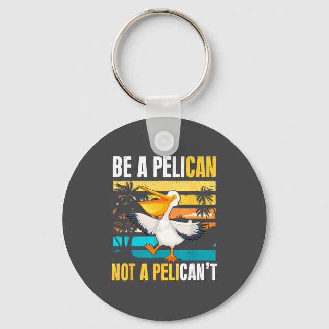 Be A Pelican Not A Pelican't Funny Bird Motivation Schlüsselanhänger (Vorderseite)