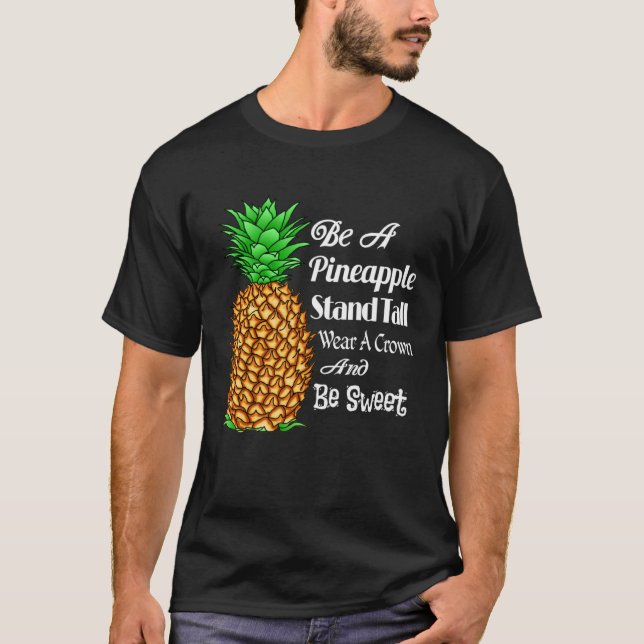 Be a Pineapple Stand Tall Wear a Crown and Be Swee T-Shirt (Vorderseite)