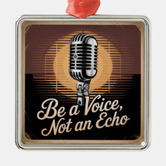 Be A Voice, Not An Echo Ornament Aus Metall