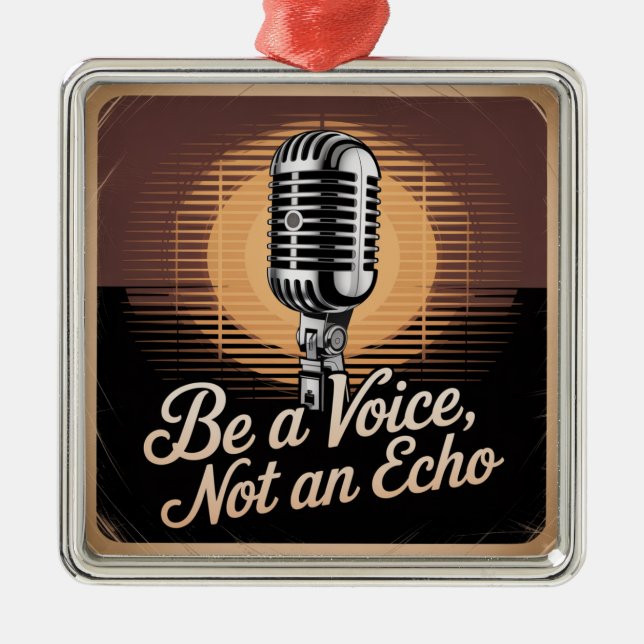 Be A Voice, Not An Echo Ornament Aus Metall (Vorne)