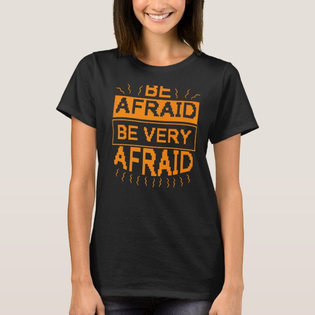Be Afraid Be Very Afraid   Scary Halloween  2 T-Shirt (Vorderseite)