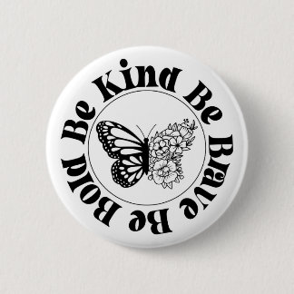 Be Bold Be Kind Be Brave Butterfly Badge Button