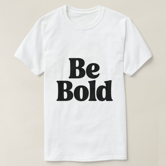 Be Bold – Minimal Motivational Typography T-Shirt  (Design vorne)