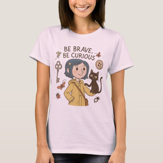 Be Brave, Be Curious – Coraline Inspired  T-Shirt (Vorderseite)