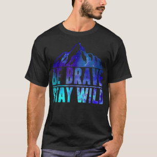 BE BRAVE BLEIBE WILD Camping Wandern im Val Piora T-Shirt