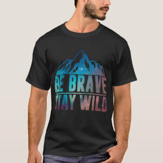 BE BRAVE BLEIBE WILD Wandern Camping Natur T-Shirt