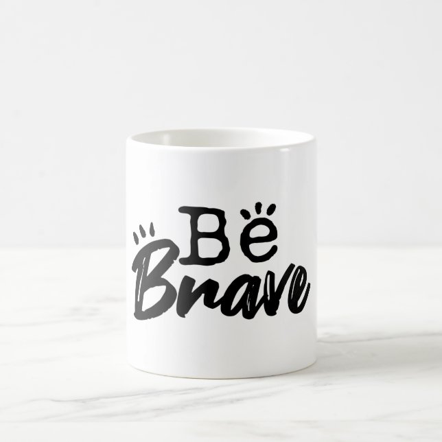 Be Brave Inspirational Quote Coffee Mug (Centre)