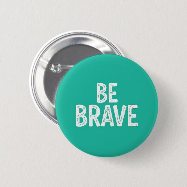 Be brave simple motivational quote button (Vorne & Hinten)