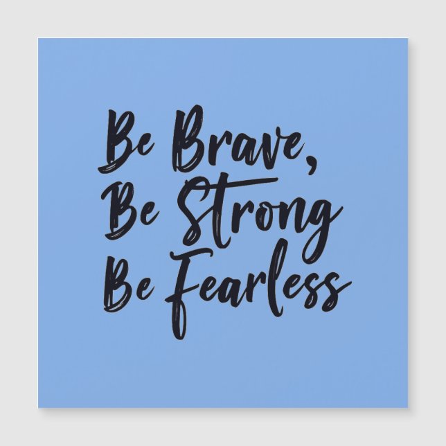 BE BRAVE STRONG FEARLESS MAGNETKARTE (Vorderseite)