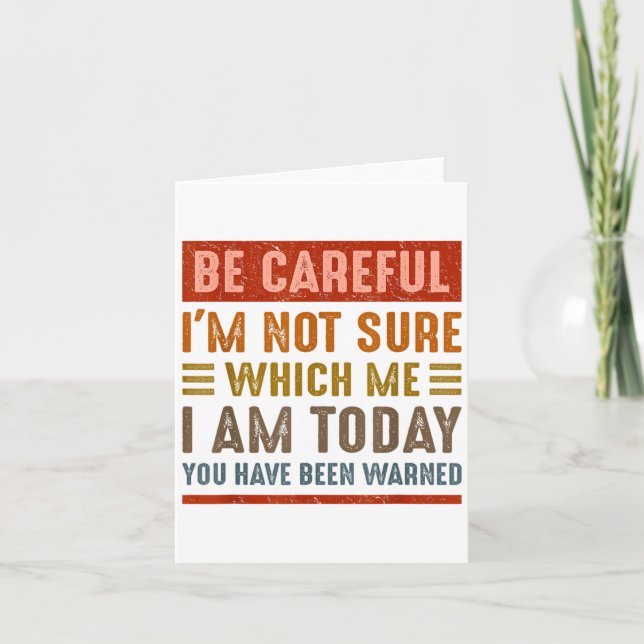 Be Careful I'm Not Sure Which Me I Am Today Funny  Karte (Vorderseite)