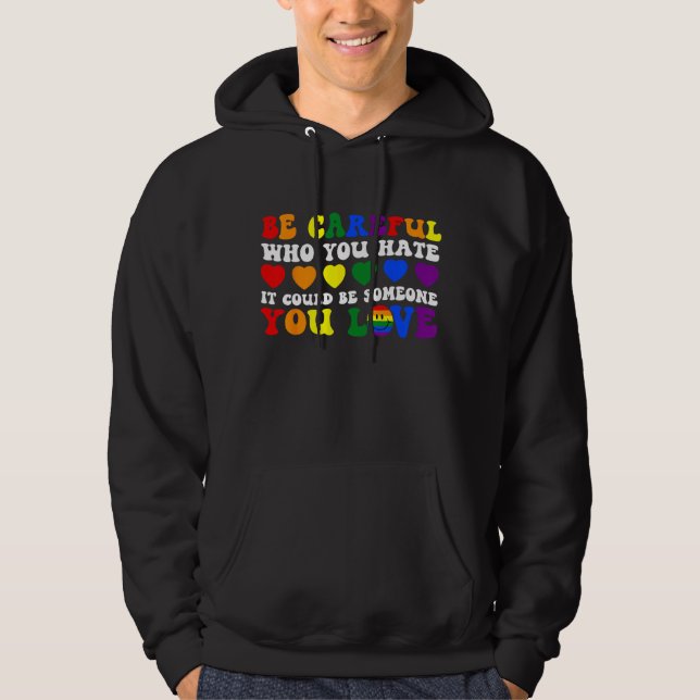 Be Careful Who You Hate It Could Be Someone You Lo Hoodie (Vorderseite)