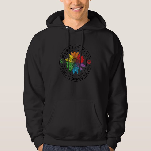 Be Careful Who You Hate It Could Be Someone You Lo Hoodie (Vorderseite)