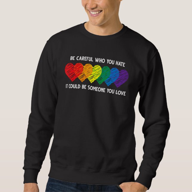 Be Careful Who You Hate It Could Be Someone You Lo Sweatshirt (Vorderseite)