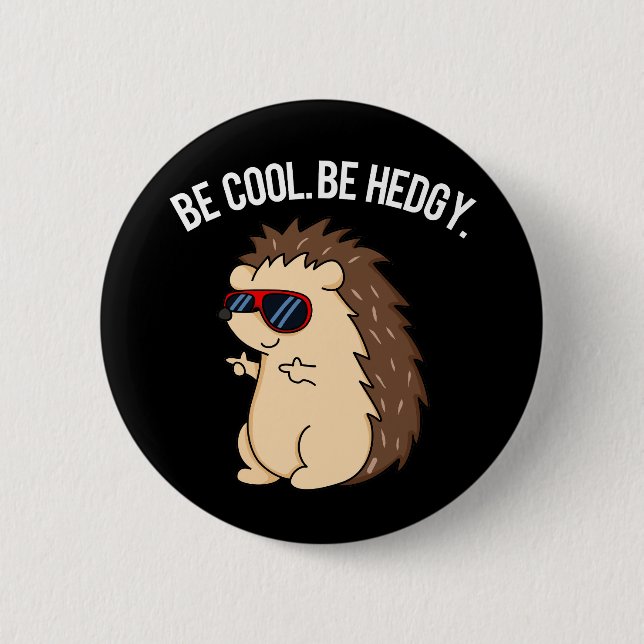 Be Cool Be Hedgy Funny Hedgehog Pun Dark BG Button (Vorderseite)