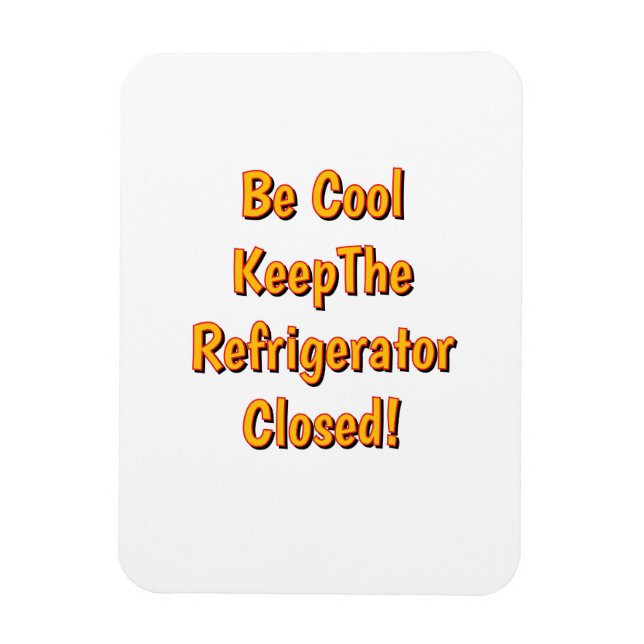 Be Cool Keep The Refrigerator Closed! Magnet (Vertikal)