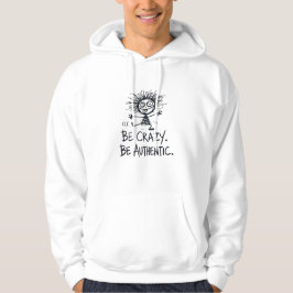 Be Crazy Be Authentic Hoodie